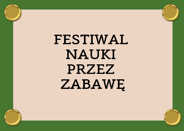 GRAFIKA Z NAPISEM FESTIWAL NAUKI PRZEZ ZABAWĘ